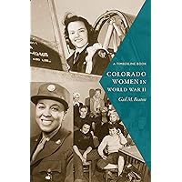 Colorado Women in World War II (Timberline Books) Colorado Women in World War II (Timberline Books) Kindle Hardcover Paperback