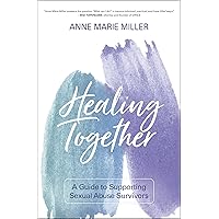 Healing Together: A Guide to Supporting Sexual Abuse Survivors Healing Together: A Guide to Supporting Sexual Abuse Survivors Paperback Audible Audiobook Kindle Audio CD