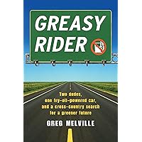Greasy Rider: Two Dudes, One Fry-Oil-Powered Car, and a Cross-Country Search for a Greener Future Greasy Rider: Two Dudes, One Fry-Oil-Powered Car, and a Cross-Country Search for a Greener Future Kindle Paperback