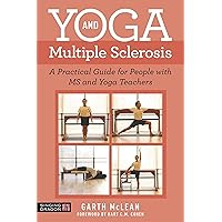 Yoga and Multiple Sclerosis: A Practical Guide for People with MS and Yoga Teachers Yoga and Multiple Sclerosis: A Practical Guide for People with MS and Yoga Teachers Kindle Paperback