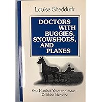 Doctors With Buggies, Snowshoes and Planes: One Hundred Years and More of Idaho Medicine Doctors With Buggies, Snowshoes and Planes: One Hundred Years and More of Idaho Medicine Paperback Mass Market Paperback