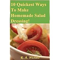 10 Quickest Ways To Make Homemade Salad Dressings!