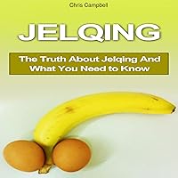 Jelqing: The Truth About Jelqing and What You Need to Know Jelqing: The Truth About Jelqing and What You Need to Know Audible Audiobook Paperback Kindle