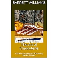 The Art of Charcuterie: A Guide to Curing and Preserving Meats at Home The Art of Charcuterie: A Guide to Curing and Preserving Meats at Home Kindle Audible Audiobook