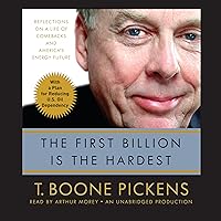 The First Billion is the Hardest: Reflections on a Life of Comebacks and America's Energy Future The First Billion is the Hardest: Reflections on a Life of Comebacks and America's Energy Future Audible Audiobook Hardcover Kindle Audio CD Paperback