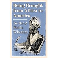 Being Brought from Africa to America - The Best of Phillis Wheatley