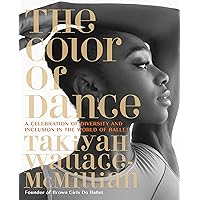 The Color of Dance: A Celebration of Diversity and Inclusion in the World of Ballet The Color of Dance: A Celebration of Diversity and Inclusion in the World of Ballet Hardcover Kindle