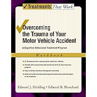 Overcoming the Trauma of Your Motor Vehicle Accident: A Cognitive-Behavioral Treatment Program (Treatments That Work) Overcoming the Trauma of Your Motor Vehicle Accident: A Cognitive-Behavioral Treatment Program (Treatments That Work) Paperback Kindle