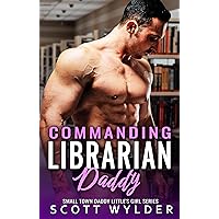 Commanding Librarian Daddy (Daddy's Little Girl Series Book 59) Commanding Librarian Daddy (Daddy's Little Girl Series Book 59) Kindle