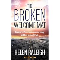 The Broken Welcome Mat: America's unAmerican immigration policy, and how we should fix it The Broken Welcome Mat: America's unAmerican immigration policy, and how we should fix it Kindle Paperback