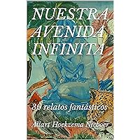 NUESTRA AVENIDA INFINITA: 36 relatos fantásticos (Relatos fantásticos del barrio El Trompillo nº 1) (Spanish Edition)