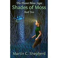 Shades of Moss (The Planet Moss Saga Book 2) Shades of Moss (The Planet Moss Saga Book 2) Kindle Paperback