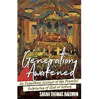 Generation Awakened: An Eyewitness Account of the Powerful Outpouring of God at Asbury Generation Awakened: An Eyewitness Account of the Powerful Outpouring of God at Asbury Paperback Kindle