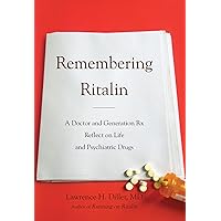Remembering Ritalin: A Doctor and Generation Rx Reflect on Life and Psychiatric Drugs Remembering Ritalin: A Doctor and Generation Rx Reflect on Life and Psychiatric Drugs Kindle Hardcover Paperback