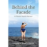 Behind the Facade: A Mental Health Memoir Behind the Facade: A Mental Health Memoir Kindle Audible Audiobook Paperback