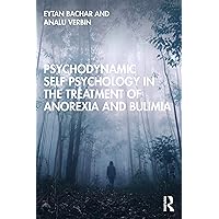 Psychodynamic Self Psychology in the Treatment of Anorexia and Bulimia Psychodynamic Self Psychology in the Treatment of Anorexia and Bulimia Kindle Hardcover Paperback