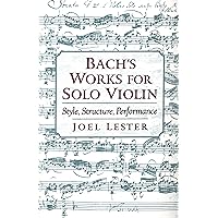 Bach's Works for Solo Violin: Style, Structure, Performance Bach's Works for Solo Violin: Style, Structure, Performance Paperback Kindle Hardcover