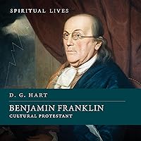 Benjamin Franklin: Cultural Protestant (Spiritual Lives) (The Spiritual Lives Series) Benjamin Franklin: Cultural Protestant (Spiritual Lives) (The Spiritual Lives Series) Kindle Hardcover Audible Audiobook Audio CD
