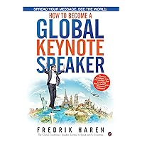 Spread Your Message. See the World. How to Become a Global Keynote Speaker Spread Your Message. See the World. How to Become a Global Keynote Speaker Paperback Kindle