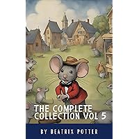 The Complete Beatrix Potter Collection vol 5 : Tales & Original Illustrations: Dive into Beatrix Potter's World: Classic Tales of Mischief & Friendship