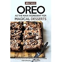 Oreo as The Main Ingredient for Magical Desserts: Oreo Desserts that You Can Even Make for Special Occasions Oreo as The Main Ingredient for Magical Desserts: Oreo Desserts that You Can Even Make for Special Occasions Kindle Paperback