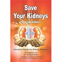 Save Your Kidneys: Complete Book on Information about Prevention and Treatment of Kidney Disease Save Your Kidneys: Complete Book on Information about Prevention and Treatment of Kidney Disease Kindle Paperback