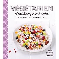 Végétarien, c'est bon, c'est sain (100 % cuisine) (French Edition) Végétarien, c'est bon, c'est sain (100 % cuisine) (French Edition) Kindle Paperback