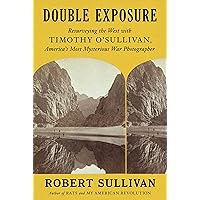 Double Exposure: Resurveying the West with Timothy O'Sullivan, America's Most Mysterious War Photographer Double Exposure: Resurveying the West with Timothy O'Sullivan, America's Most Mysterious War Photographer Hardcover Kindle Paperback