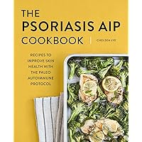 The Psoriasis AIP Cookbook: Recipes to Improve Skin Health with the Paleo Autoimmune Protocol The Psoriasis AIP Cookbook: Recipes to Improve Skin Health with the Paleo Autoimmune Protocol Paperback Kindle