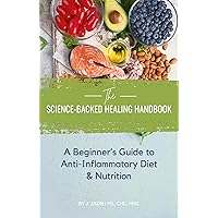 The Science-Backed Healing Handbook: A Beginner's Guide to Anti-Inflammatory Diet & Nutrition