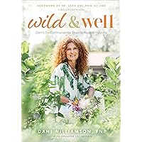 Wild & Well: Dani’s Six Commonsense Steps to Radical Healing Wild & Well: Dani’s Six Commonsense Steps to Radical Healing Kindle Paperback Audible Audiobook Hardcover