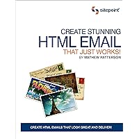 Create Stunning HTML Email That Just Works Create Stunning HTML Email That Just Works Paperback
