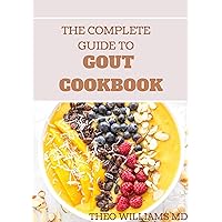 THE COMPLETE GUIDE TO GOUT COOKBOOK: The Ultimate Nutrition Guide to Manage Gout THE COMPLETE GUIDE TO GOUT COOKBOOK: The Ultimate Nutrition Guide to Manage Gout Kindle Paperback