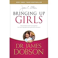 Bringing Up Girls: Practical Advice and Encouragement for Those Shaping the Next Generation of Women Bringing Up Girls: Practical Advice and Encouragement for Those Shaping the Next Generation of Women Paperback Audible Audiobook Kindle Hardcover Mass Market Paperback Audio CD