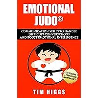 Emotional Judo: Communication Skills to Handle Difficult Conversations and Boost Emotional Intelligence Emotional Judo: Communication Skills to Handle Difficult Conversations and Boost Emotional Intelligence Kindle Paperback