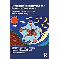 Psychological Interventions from Six Continents: Culture, Collaboration, and Community Psychological Interventions from Six Continents: Culture, Collaboration, and Community Kindle Hardcover Paperback