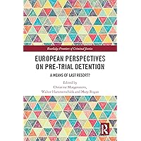 European Perspectives on Pre-Trial Detention: A Means of Last Resort? (Routledge Frontiers of Criminal Justice) European Perspectives on Pre-Trial Detention: A Means of Last Resort? (Routledge Frontiers of Criminal Justice) Kindle Hardcover
