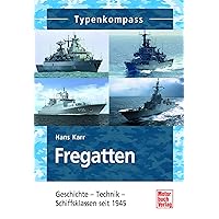 Fregatten: Geschichte - Technik - Schiffsklassen seit 1945 (Typenkompass) (German Edition)