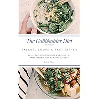 The Gallbladder Diet: Salads, Soups & Fast Dishes (US Edition): Easy, low-fat recipes for a healthy life after gallbladder removal surgery The Gallbladder Diet: Salads, Soups & Fast Dishes (US Edition): Easy, low-fat recipes for a healthy life after gallbladder removal surgery Kindle Paperback