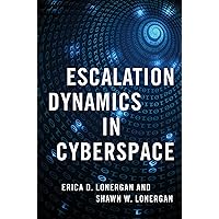 Escalation Dynamics in Cyberspace (BRIDGING THE GAP SERIES) Escalation Dynamics in Cyberspace (BRIDGING THE GAP SERIES) Paperback Kindle Hardcover