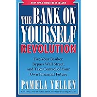 The Bank On Yourself Revolution: Fire Your Banker, Bypass Wall Street, and Take Control of Your Own Financial Future The Bank On Yourself Revolution: Fire Your Banker, Bypass Wall Street, and Take Control of Your Own Financial Future Paperback Kindle Hardcover