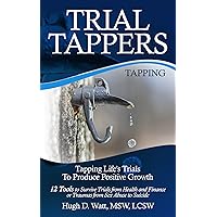 TRIAL TAPPERS: TAPPING LIFE'S TRIALS TO PRODUCE POSITIVE GROWTH, 12 Tools to Survive Trials from Health and Finance or Traumas from Sex Abuse to Suicide TRIAL TAPPERS: TAPPING LIFE'S TRIALS TO PRODUCE POSITIVE GROWTH, 12 Tools to Survive Trials from Health and Finance or Traumas from Sex Abuse to Suicide Kindle Audible Audiobook Paperback