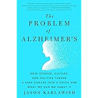 The Problem of Alzheimer's: How Science, Culture, and Politics Turned a Rare Disease into a Crisis and What We Can Do About It The Problem of Alzheimer's: How Science, Culture, and Politics Turned a Rare Disease into a Crisis and What We Can Do About It Hardcover Kindle Audible Audiobook Paperback