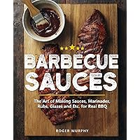 Barbecue Sauces: The Art of Making Sauces, Marinades, Rubs, Glazes and Etc. for Real BBQ Barbecue Sauces: The Art of Making Sauces, Marinades, Rubs, Glazes and Etc. for Real BBQ Paperback Kindle Hardcover