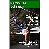 Diet by the numbers!: A diet guide that you can count on! 2nd Edition. Diet by the numbers!: A diet guide that you can count on! 2nd Edition. Kindle Hardcover