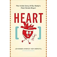 Heart: The Inside Story of Our Body's Most Heroic Organ Heart: The Inside Story of Our Body's Most Heroic Organ Kindle Audible Audiobook Paperback