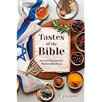 Tastes of the Bible: Ancient Recipes for Modern Kitchens