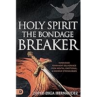 Holy Spirit: The Bondage Breaker: Experience Permanent Deliverance from Mental, Emotional, and Demonic Strongholds Holy Spirit: The Bondage Breaker: Experience Permanent Deliverance from Mental, Emotional, and Demonic Strongholds Paperback Audible Audiobook Kindle Hardcover Spiral-bound