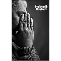 Dealing with Alzheimer’s: Early signs, symptoms, and advice on how to care for someone with the disease Dealing with Alzheimer’s: Early signs, symptoms, and advice on how to care for someone with the disease Kindle Paperback
