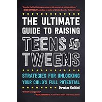 The Ultimate Guide to Raising Teens and Tweens: Strategies for Unlocking Your Child’s Full Potential The Ultimate Guide to Raising Teens and Tweens: Strategies for Unlocking Your Child’s Full Potential Paperback Kindle